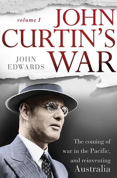 James Walter reviews &#039;John Curtin’s War: Volume I&#039; by John Edwards