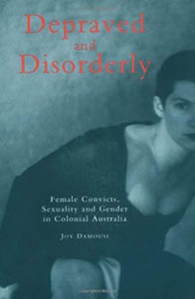 Emma Floyd reviews &#039;Depraved and Disorderly: Female sexuality and gender in colonial Australia&#039; by Joy Damousi
