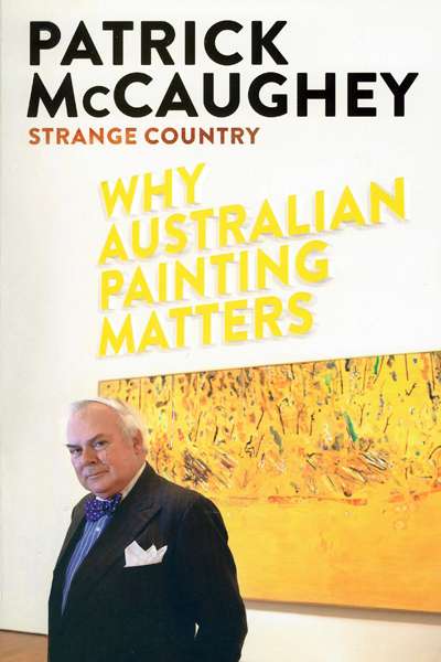 Mary Eagle reviews &#039;Strange Country: Why Australian painting matters&#039; by Patrick McCaughey