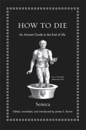 Marguerite Johnson reviews 'How to Die: An Ancient guide to the end of life' by Seneca, edited and translated by James S. Romm