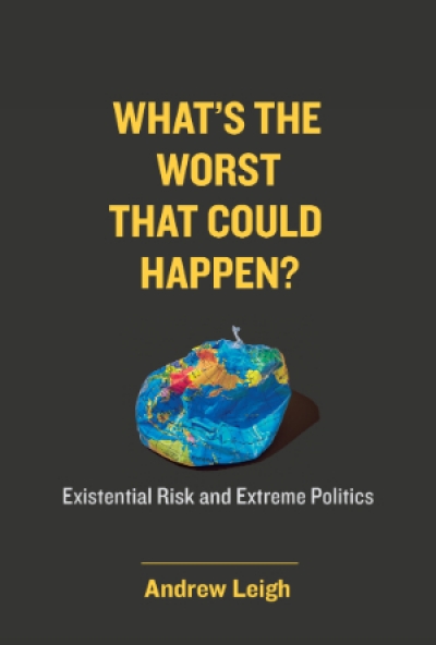 Gareth Evans reviews &#039;What’s the Worst That Could Happen? Existential risk and extreme politics&#039; by Andrew Leigh