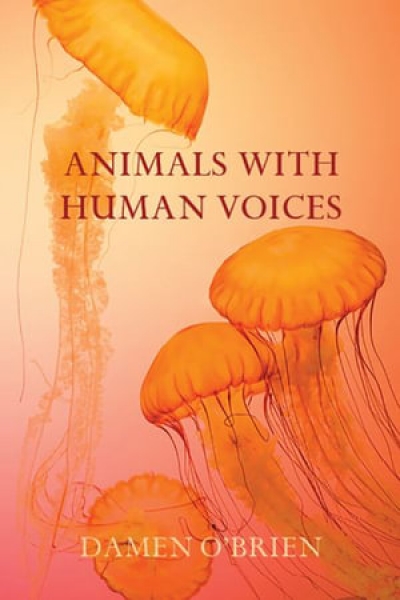 Sarah Day reviews &#039;Animals with Human Voices&#039; by Damen O&#039;Brien