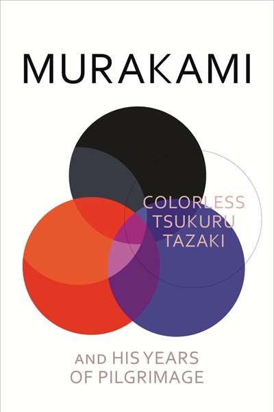 Alison Broinowski reviews 'Colorless Tsukuru Tazaki and His Years of Pilgrimage' by Haruki Murakami