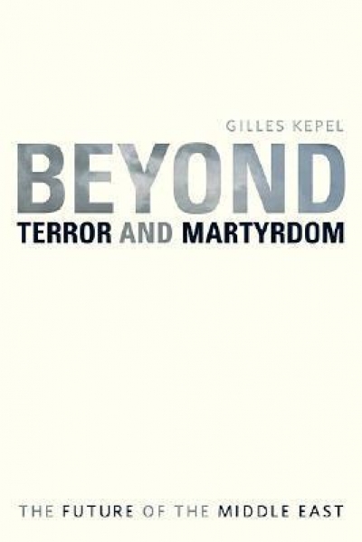 Shahram Akbarzadeh reviews ‘Beyond Terror and Martyrdom: The Future of the Middle East’ by Gilles Kepel