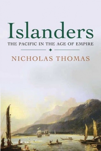Alan Frost reviews &#039;Islanders: The Pacific in the Age of Empire&#039; by Nicholas Thomas