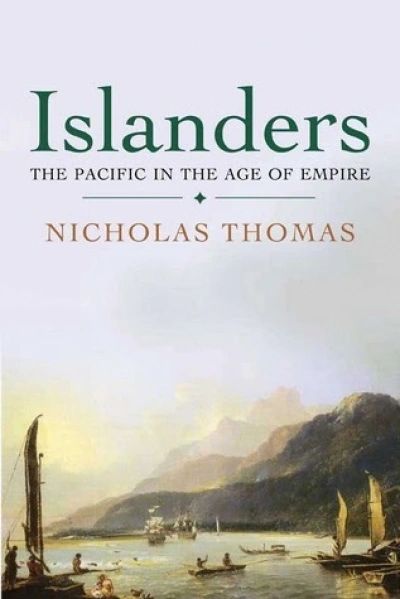 Alan Frost reviews &#039;Islanders: The Pacific in the Age of Empire&#039; by Nicholas Thomas