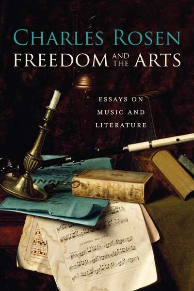 Michael Morley reviews &#039;Freedom and the Arts: Essays on Music and Literature&#039; by Charles Rosen