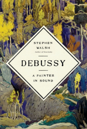 Paul Kildea reviews &#039;Debussy: A painter in sound&#039; by Stephen Walsh