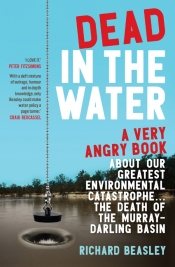Kirsty Howey reviews 'Dead in the Water: A very angry book about our greatest environmental catastrophe ... the death of the Murray-Darling Basin' by Richard Beasley