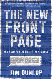 Gillian Terzis reviews 'The New Front Page: New media and the rise of the audience' by Tim Dunlop