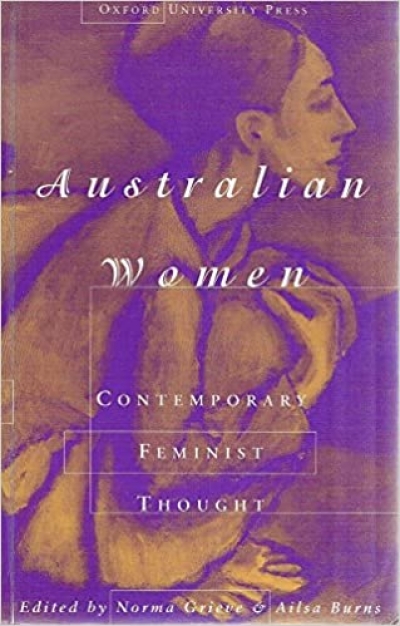 Vashti Farrer reviews &#039;Australian Women: Contemporary feminist thought&#039; edited by Norma Grieve and Ailsa Burns