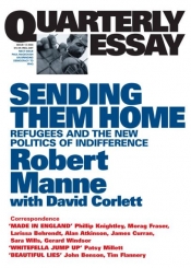 Nathan Hollier reviews 'Sending Them Home: Refugees and the new politics of indifference' (Quarterly Essay 13) by Robert Manne (with David Corlett)