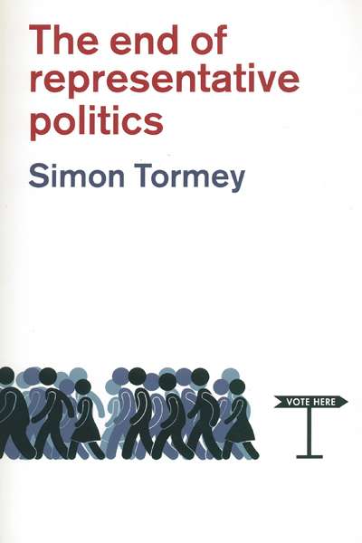 Dennis Altman reviews &#039;The End of Representative Politics&#039; by Simon Tormey