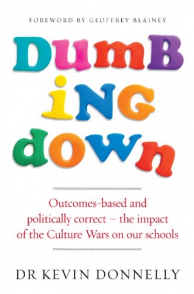 Ilana Snyder reviews &#039;Dumbing Down: Outcomes-based and politically correct – the impact of the culture wars on our schools&#039; by Kevin Donnelly