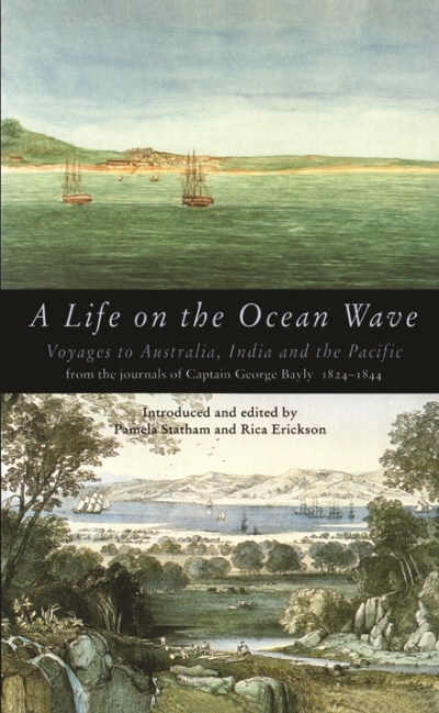 Greg Dening reviews &#039;A Life on the Ocean Wave: Voyages to Australia, India and the Pacific from the journals of Captain George Bayly 1824–1844&#039; edited by Pamela Statham and Rica Erickson