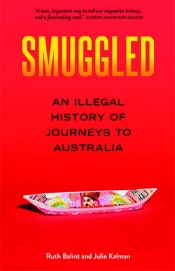 Elisabeth Holdsworth reviews 'Smuggled: An illegal history of journeys to Australia' by Ruth Balint and Julie Kalman