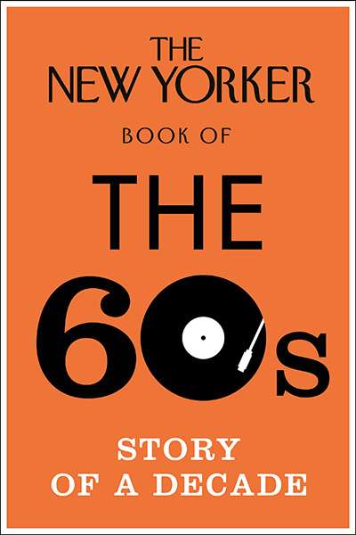 Diana Bagnall reviews &#039;The New Yorker Book of the 60s: Story of a decade&#039; edited by Henry Finder