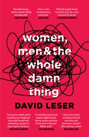 Paul Dalgarno reviews 'Women, Men and the Whole Damn Thing' by David Leser