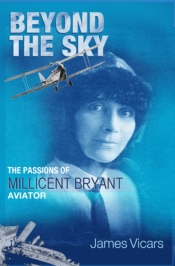 Per Henningsgaard reviews 'Beyond the Sky: The passions of Millicent Bryant, aviator' by James Vicars