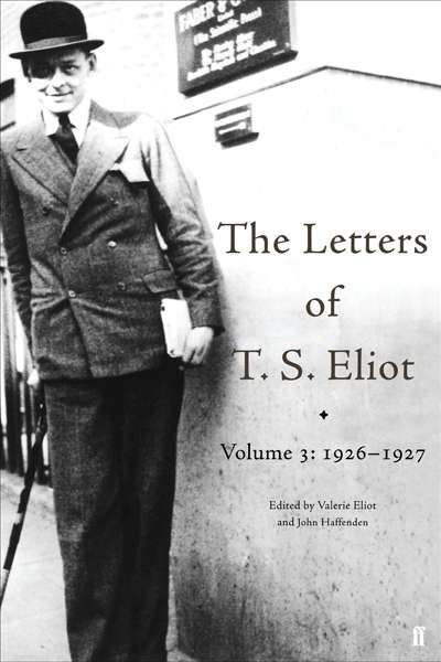 James McNamara on &#039;The Letters of T.S. Eliot&#039; edited by Valerie Eliot and John Haffenden