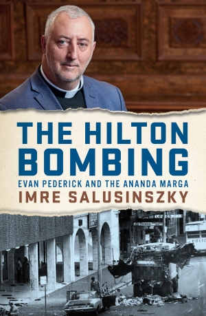 Jacqueline Kent reviews &#039;The Hilton Bombing: Evan Pederick and the Ananda Marga&#039; by Imre Salusinszky