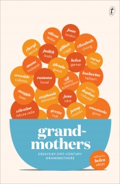 Kerryn Goldsworthy reviews 'Grandmothers: Essays by 21st-century grandmothers' edited by Helen Elliott and 'A Lasting Conversation: Stories on ageing' edited by Dr Susan Ogle and Melanie Joosten