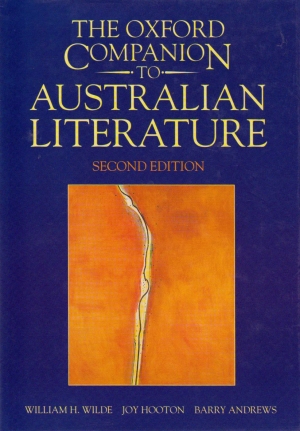 Peter Pierce reviews &#039;The Oxford Companion to Australian Literature (Second Edition)&#039; edited by William H. Wilde, Joy Hooton, and Barry Andrews