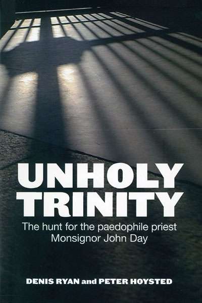 Ray Cassin reviews &#039;Unholy Trinity: The Hunt for the Paedophile Priest Monsignor John Day&#039; by Denis Ryan and Peter Hoysted