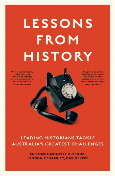 Penny Russell reviews &#039;Lessons from History: Leading historians tackle Australia’s greatest challenges&#039; edited by Carolyn Holbrook, Lyndon Megarrity, and David Lowe