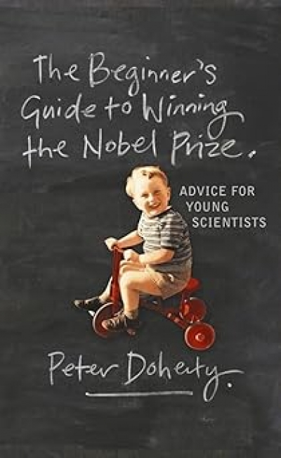 John Carmody reviews ‘The Beginner’s Guide to Winning the Nobel Prize: A life in science’ by Peter Doherty