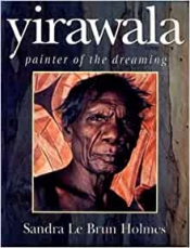 Judith Ryan reviews 'Yirawala: Painter of the dreaming' by Sandra Le Brun Holmes