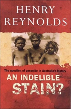 Tony Barta reviews &#039;An Indelible Stain? The question of genocide in Australia’s history&#039; by Henry Reynolds