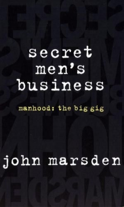 Peter Nicholls reviews &#039;Secret Men’s Business: Manhood: The big gig&#039; by John Marsden
