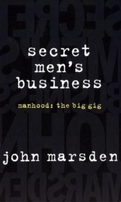 Peter Nicholls reviews 'Secret Men’s Business: Manhood: The big gig' by John Marsden