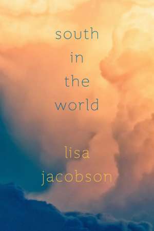 Sarah Holland-Batt reviews &#039;South in the World&#039; by Lisa Jacobson