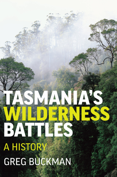 Jay Daniel Thompson reviews &#039;Tasmania&#039;s Wilderness Battles: A History&#039; by Greg Buckman