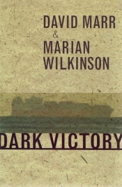Morag Fraser reviews 'Dark Victory' by David Marr and Marian Wilkinson and 'Don’t Tell the Prime Minister' by Patrick Weller