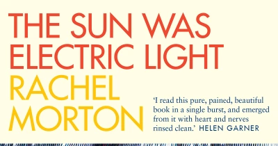 A. Frances Johnson reviews ‘The Sun Was Electric Light’ by Rachel Morton