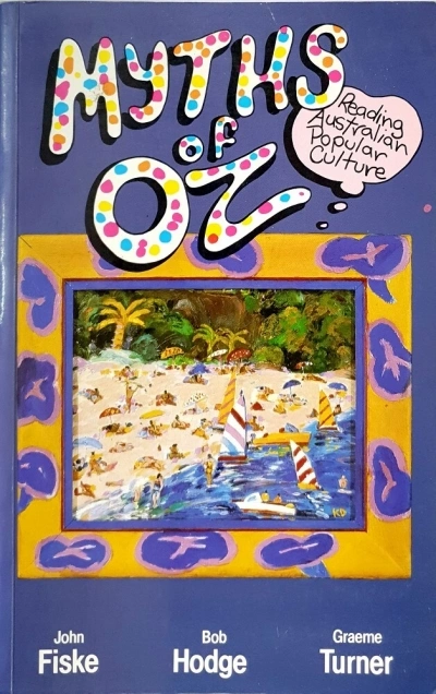 Jennifer Craik reviews ‘Myths of Oz. Reading Australian Popular Culture’ by John Fiske, Bob Hodge &amp; Graeme Turner