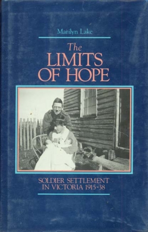 Jill Roe reviews &#039;The Limits of Hope: Soldier settlement in Victoria 1915–1938&#039; by Marilyn Lake