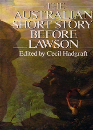 Mary Lord reviews &#039;The Australian Short Story Before Lawson&#039; edited by Cecil Hadgraft