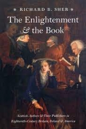 Graham Tulloch reviews 'The Enlightenment and the Book: Scottish authors and their publishers in eighteenth-century Britain, Ireland and America' by Richard B. Sher