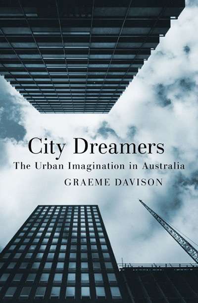 Brian Matthews reviews &#039;City Dreamers: The urban imagination in Australia&#039; by Graeme Davison