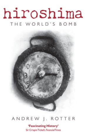 Wayne Reynolds reviews &#039;Hiroshima: The world’s bomb&#039; by Andrew J. Rotter