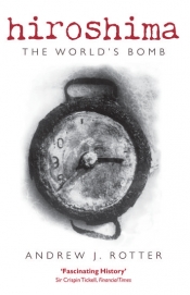 Wayne Reynolds reviews 'Hiroshima: The world’s bomb' by Andrew J. Rotter