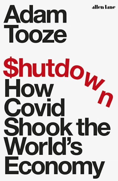 John Tang reviews &#039;Shutdown: How Covid shook the world’s economy&#039; by Adam Tooze