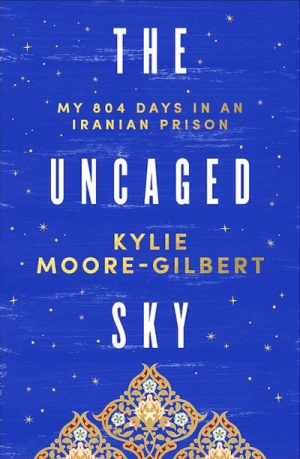 Hessom Razavi reviews &#039;The Uncaged Sky: My 804 days in an Iranian prison&#039; by Kylie Moore-Gilbert