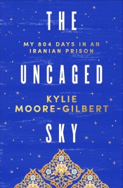 Hessom Razavi reviews 'The Uncaged Sky: My 804 days in an Iranian prison' by Kylie Moore-Gilbert