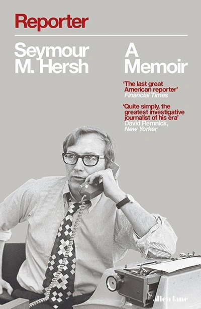 Gideon Haigh reviews &#039;Reporter: A memoir&#039; by Seymour Hersh
