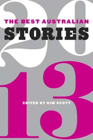 Rebekah Clarkson reviews &#039;The Best Australian Stories 2013&#039;, edited by Kim Scott
